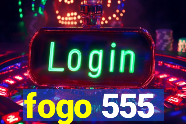 fogo 555